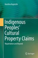 Indigenous Peoples' Cultural Property Claims : Repatriation and Beyond.