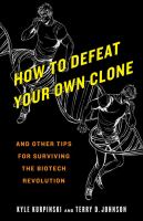How to defeat your own clone : and other tips for surviving the biotech revolution /