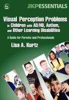 Visual perception problems in children with AD/HD, autism, and other learning disabilities a guide for parents and professionals /
