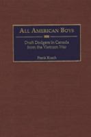 All American boys : draft dodgers in Canada from the Vietnam War /