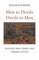 Men to devils, devils to men : Japanese war crimes and Chinese justice /