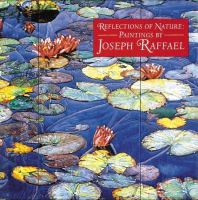Reflections of nature : paintings by Joseph Raffael /