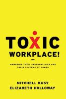 Toxic workplace! managing toxic personalities and their systems of power /