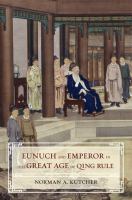 Eunuch and emperor in the great age of Qing rule /