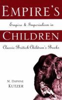 Empire's Children : Empire and Imperialism in Classic British Children's Books.