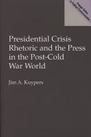 Presidential crisis rhetoric and the press in the post-cold war world /