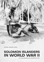 Solomon Islanders in World War II : An Indigenous Perspective.