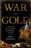 War and gold a 500-year history of empires, adventures, and debt /