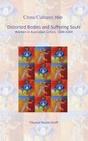 Distorted bodies and suffering souls women in Australian fiction, 1984-1994 /