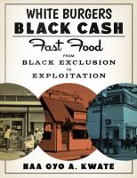 White burgers, Black cash : fast food from Black exclusion to exploitation /