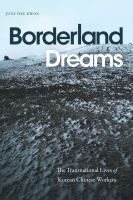 Borderland dreams : the transnational lives of Korean Chinese workers /