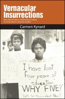 Vernacular Insurrections : Race, Black Protest, and the New Century in Composition-Literacies Studies.