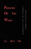 Prisoner of the word : a memoir of the Vietnamese reeducation camps /