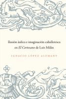 Ilusión áulica e Imaginación Caballeresca en el Cortesano de Luis Milán.