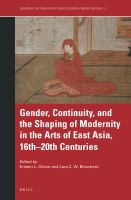Gender, Continuity, and the Shaping of Modernity in the Arts of East Asia, 16th-20th Centuries.