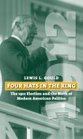 Four Hats in the Ring The 1912 Election and the Birth of Modern American Politics /