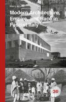 Modern Architecture, Empire, and Race in Fascist Italy.