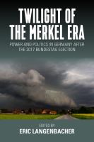 Twilight of the Merkel Era : power and politics in Germany after the 2017 Bundestag election /