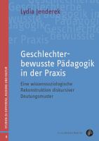 Geschlechterbewusste Padagogik in der Praxis eine wissenssoziologische Rekonstruktion diskursiver Deutungsmuster.