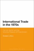 International Trade in The 1970s : The US, the EC and the Growing Pressure of Protectionism.