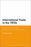 International trade in the 1970s the US, the EC, and the growing pressure of protectionism /