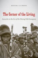 The corner of the living : Ayacucho on the eve of the Shining Path insurgency /