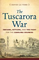 The Tuscarora War : Indians, settlers, and the fight for the Carolina colonies /