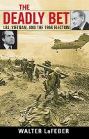 The deadly bet LBJ, Vietnam, and the 1968 election /