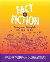 Fact vs. fiction teaching critical thinking skills in the age of fake news /