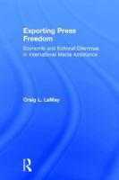 Exporting press freedom : economic and editorial dilemmas in international media assistance /