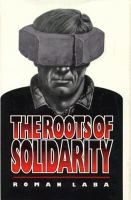 The roots of Solidarity : a political sociology of Poland's working-class democratization /