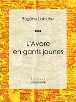 L' Avare en Gants Jaunes : Pièce de Théâtre Comique.