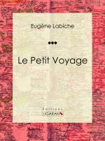 Le Petit Voyage : Pièce de Théâtre Comique.