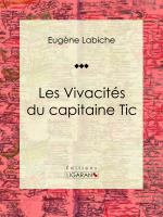 Les Vivacités du Capitaine Tic : Pièce de Théâtre Comique.