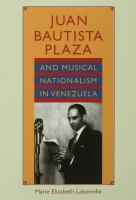 Juan Bautista Plaza and Musical Nationalism in Venezuela.