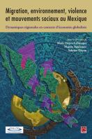 Migration, environnement, violence et mouvements sociaux au Mexique : Dynamiques régionales en contexte d'économie globalisée.