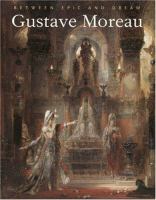 Gustave Moreau : between epic and dream /