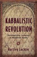 Kabbalistic revolution reimagining Judaism in medieval Spain /