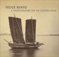 Felice Beato : a photographer on the Eastern road /