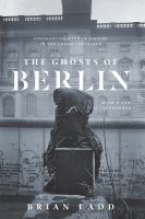 The ghosts of Berlin : confronting German history in the urban landscape : with a new afterword /