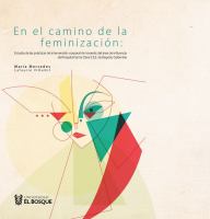 En el camino de la feminización : estudio de las prácticas de intervención corporal de travestis del área de influencia del Hospital Santa Clara E.S.E. de Bogotá, Colombia /