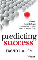Predicting Success : Evidence-Based Strategies to Hire the Right People and Build the Best Team.