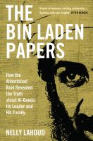 The Bin Laden papers : how the Abbottabad raid revealed the truth about al-Qaeda, its leader and his family /