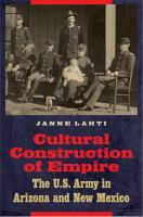 Cultural construction of empire the U.S. Army in Arizona and New Mexico /
