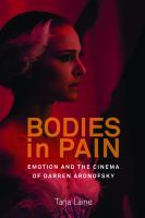 Bodies in Pain : Emotion and the Cinema of Darren Aronofsky.