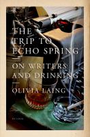 The trip to Echo Spring : on writers and drinking /