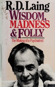 Wisdom, madness and folly : the making of a psychiatrist /