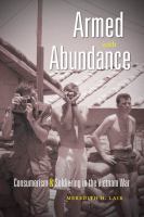 Armed with abundance : consumerism and soldiering in the Vietnam War /