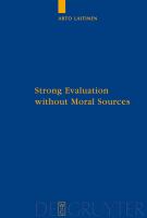 Strong Evaluation Without Moral Sources : On Charles Taylor's Philosophical Anthropology and Ethics.
