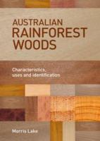 Australian rainforest woods characteristics, uses and identification /